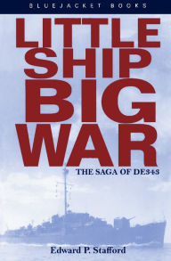 Title: Little Ship, Big War: The Saga of DE343, Author: Edward P Stafford USN (Ret.)