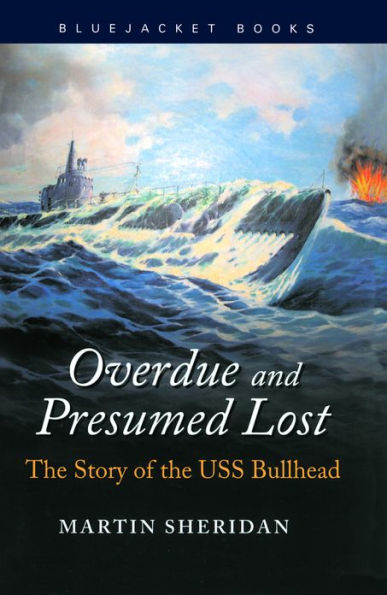 Overdue and Presumed Lost: The Story of the USS Bullhead