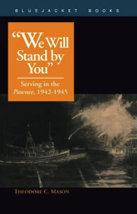 Title: We Will Stand by You: Serving in the Pawnee, 1942-1945, Author: Theodore C. Mason