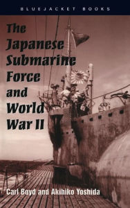 Title: The Japanese Submarine Force and World War II, Author: Akihiko Yoshida