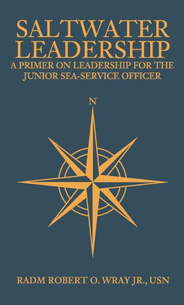 Saltwater Leadership: A Primer on Leadership for the Junior Sea-Service Officer