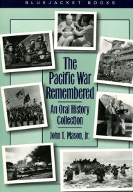 Title: The Pacific War Remembered: An Oral History Collection, Author: John T. MASON Jr.