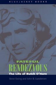Title: Fateful Rendezvous: The Life of Butch O'Hare, Author: John B Lundstrom
