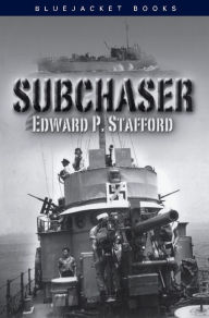 Title: Subchaser, Author: Edward P Stafford USN (Ret.)