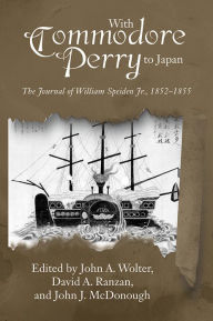 Title: With Commodore Perry to Japan: The Journal of William Speiden, Jr., 1852-1855, Author: John A. Wolter