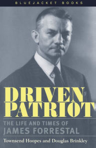 Title: Driven Patriot: The Life and Times of James Forrestal, Author: Townsend Hoopes