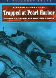 Title: Trapped at Pearl Harbor: Escape from Battleship Oklahoma, Author: Stephen Young