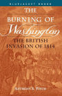 The Burning of Washington: The British Invasion of 1814