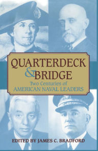 Title: Quarterdeck and Bridge: Two Centuries of American Naval Leaders, Author: James C Bradford