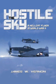 Title: The Hostile Sky: A Hellcat Flyer in World War II, Author: Doris C. Vernon