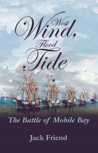 Title: West Wind, Flood Tide: The Battle of Mobile Bay, Author: Venetia Friend