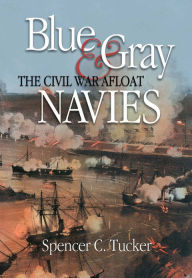 Title: Blue & Gray Navies: The Civil War Afloat, Author: Spencer C Tucker