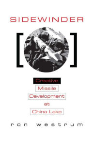 Title: Sidewinder: Creative Missile Development at China Lake, Author: Ron Westrum