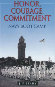 Title: Honor, Courage, Commitment: Navy Boot Camp, Author: John F Leahy