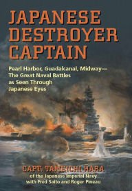 Title: Japanese Destroyer Captain: Pearl Harbor, Guadalcanal, Midway -The Great Naval Battles as Seen Through Japanese Eyes, Author: Tameichi Hara