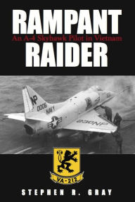 Title: Rampant Raider: An A-4 Skyhawk Pilot in Vietnam, Author: Stephen R Gray