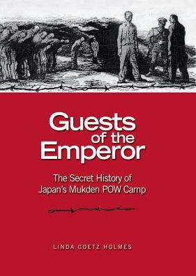 Guests of the Emperor: The Secret History of Japan's Mukden POW Camp