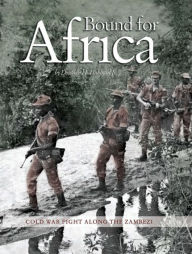 Title: Bound for Africa: Cold War Fight Along the Zambezi, Author: Douglas H. Hubbard