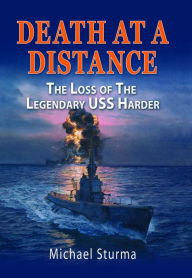 Title: Death at a Distance: The Loss of the Legendary USS Harder, Author: Michael Sturma