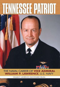 Title: Tennessee Patriot: The Naval Career of Vice Admiral William P. Lawrence, U.S. Navy, Author: William P. Lawrence