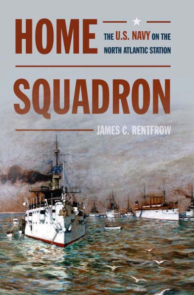 Home Squadron: The U.S. Navy on the North Atlantic Station