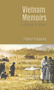 Title: Vietnam Memoirs: A Passage to Sorrow, Author: J. Robert Falabella