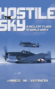 Title: Hostile Sky: A Hellcat Flyer in World War II, Author: Estate of Doris C. Vernon