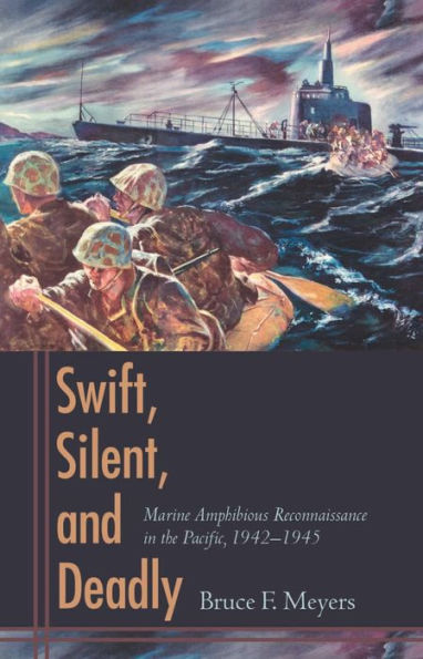 Swift, Silent, and Deadly: Marine Amphibious Reconnaissance in the Pacific, 1942-1945