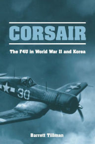 Title: Corsair: The F4U in World War II and Korea, Author: Barrett Tillman