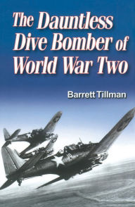 Title: Dauntless Dive Bomber of World War II, Author: Barrett Tillman