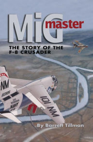 Title: MiG Master, Second Edition: The Story of the F-8 Crusader, Author: Barrett Tillman