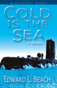 Title: Cold is the Sea: A Novel, Author: Edward L. Beach USN (Ret.)