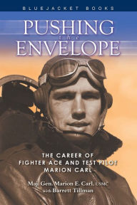 Title: Pushing the Envelope: The Career of Fighter Ace and Test Pilot Marion Carl, Author: Marion Carl