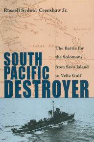 Title: South Pacific Destroyer: The Battle for the Solomons from Savo Island to Vella Gulf, Author: Estate of R S Crenshaw