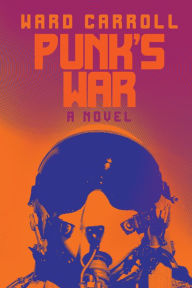 Title: Punk's War: A Novel, Author: Ward Carroll USN (Ret.)