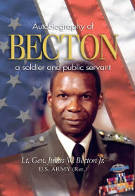 Title: Becton: Autobiography of a Soldier and Public Servant, Author: Julius Wesley Becton