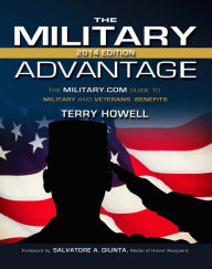 Title: The Military Advantage, 2014 Edition: The Military.com Guide to Military and Veteran's Benefits, Author: Terry Howell