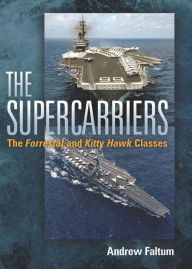 Title: The Supercarriers: The Forrestal and Kitty Hawk Class, Author: Andrew Faltum