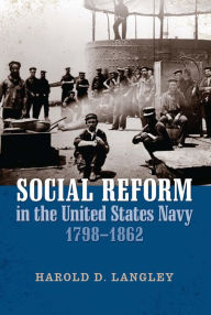 Title: Social Reform in the United States Navy, 1798-1862, Author: Harold D Langley