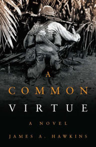 Title: A Common Virtue: A Novel, Author: James A Hawkins PhD.