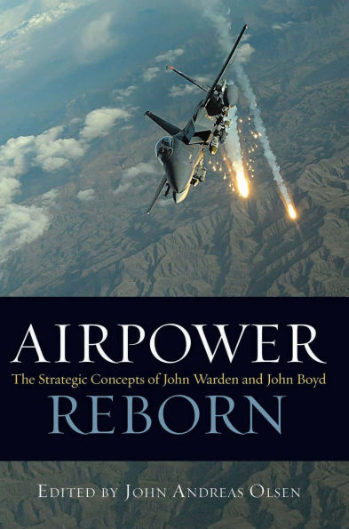 Airpower Reborn: The Strategic Concepts of John Warden and Boyd