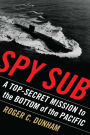 Spy Sub: A Top-Secret Mission to the Bottom of the Pacific