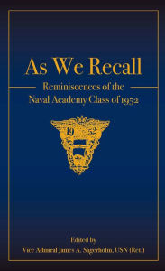 Title: As We Recall: Reminiscences of the Naval Academy Class of 1952, Author: James Sagerholm