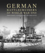 German Battlecruisers of World War One: Their Design, Construction and Operations