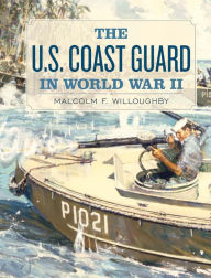 Title: The U.S. Coast Guard in World War II, Author: Malcolm F. Willoughby