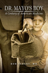 Title: Dr. Mayo's Boy: A Century of American Medicine, Author: Rob Tenery