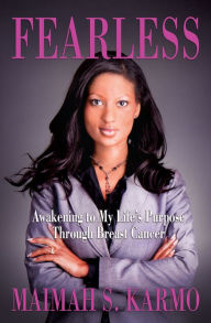 Title: Fearless: Awakening to My Life's Purpose Through Breast Cancer, Author: Maimah S. Karmo