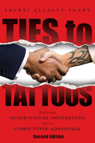 Title: Ties to Tattoos: Turning Generational Differences into a Competitive Advantage, Author: Sherri Elliott-Yeary