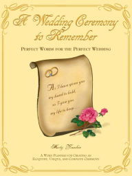 Title: A Wedding Ceremony to Remember: Perfect Words for the Perfect Wedding, Author: Marty Younkin