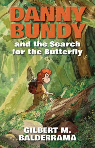 Title: Danny Bundy and the Search for the Butterfly, Author: Gilbert M. Balderrama